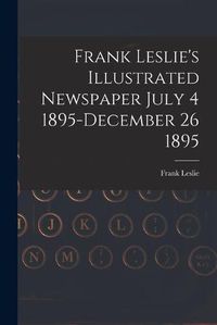 Cover image for Frank Leslie's Illustrated Newspaper July 4 1895-December 26 1895