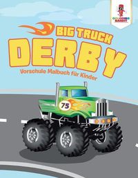 Cover image for Big Truck Derby: Vorschule Malbuch fur Kinder