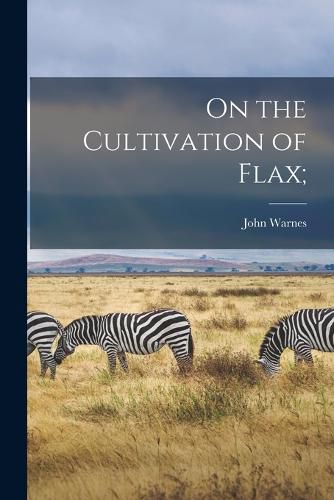 Cover image for On the Cultivation of Flax;