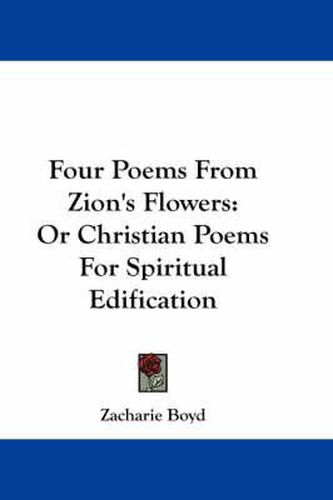 Cover image for Four Poems from Zion's Flowers: Or Christian Poems for Spiritual Edification