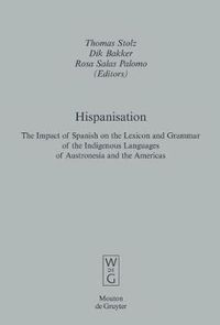 Cover image for Hispanisation: The Impact of Spanish on the Lexicon and Grammar of the Indigenous Languages of Austronesia and the Americas