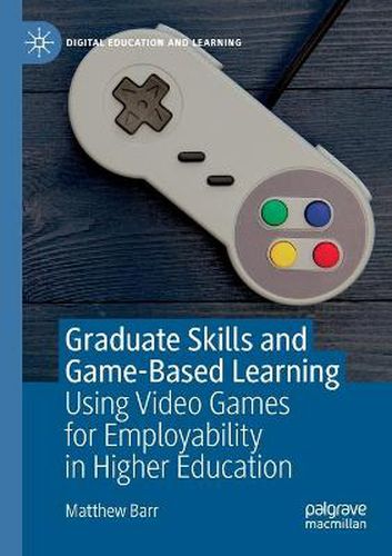 Cover image for Graduate Skills and Game-Based Learning: Using Video Games for Employability in Higher Education