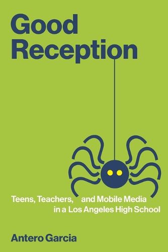 Cover image for Good Reception: Teens, Teachers, and Mobile Media in a Los Angeles High School