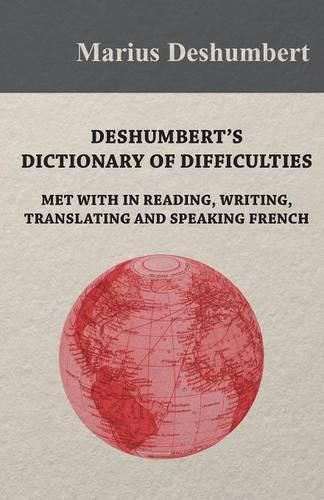 Deshumbert's Dictionary of Difficulties met with in Reading, Writing, Translating and Speaking French