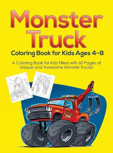 Cover image for Monster Truck Coloring Book for Kids Ages 4-8: A Coloring Book for Kids Filled with 60 Pages of Unique and Awesome Monster Trucks!