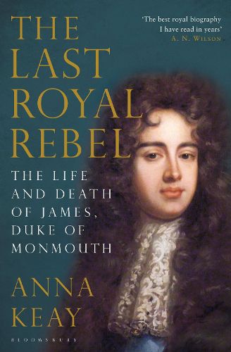 Cover image for The Last Royal Rebel: The Life and Death of James, Duke of Monmouth