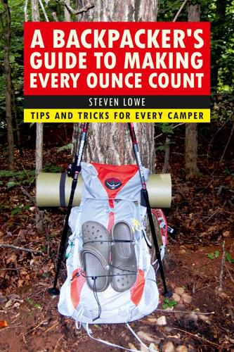 Cover image for A Backpacker's Guide to Making Every Ounce Count: Tips and Tricks for Every Hike