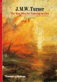Cover image for J. M. W. Turner: The Man Who Set Painting on Fire
