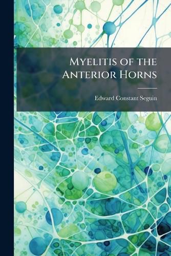 Cover image for Myelitis of the Anterior Horns: Or, Spinal Paralysis of the Adult and Child