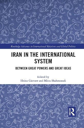 Iran in the International System: Between Great Powers and Great Ideas