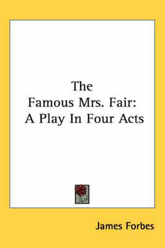 Cover image for The Famous Mrs. Fair: A Play in Four Acts