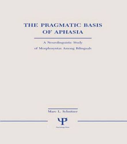 Cover image for The Pragmatic Basis of Aphasia: A Neurolinguistic Study of Morphosyntax Among Bilinguals