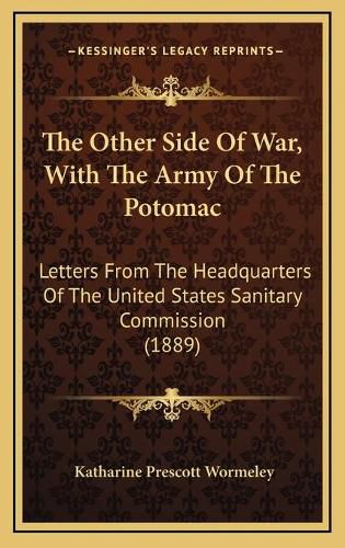 The Other Side of War, with the Army of the Potomac: Letters from the Headquarters of the United States Sanitary Commission (1889)