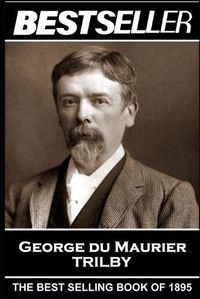 Cover image for George Du Maurier - Trilby: The Bestseller of 1895