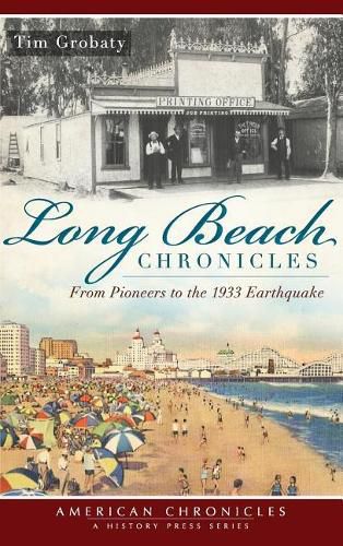 Cover image for Long Beach Chronicles: From Pioneers to the 1933 Earthquake