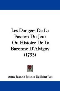 Cover image for Les Dangers de La Passion Du Jeu: Ou Histoire de La Baronne D'Alvigny (1793)