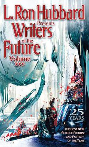 Cover image for L. Ron Hubbard Presents Writers of the Future Volume 25: The Best New Science Fiction and Fantasy of the Year