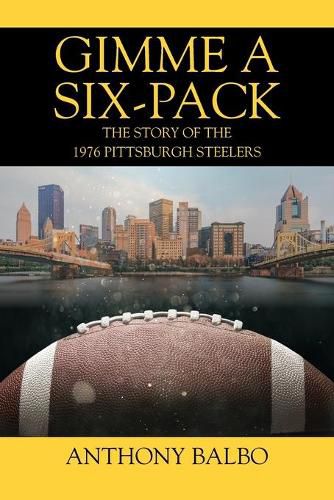 Cover image for Gimme a Six-Pack: The Story of the 1976 Pittsburgh Steelers