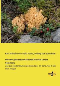 Cover image for Flora der gefursteten Grafschaft Tirol des Landes Vorarlberg: und des Furstenthumes Liechtenstein - III. Band, Teil 2: Die Pilze (Fungi)