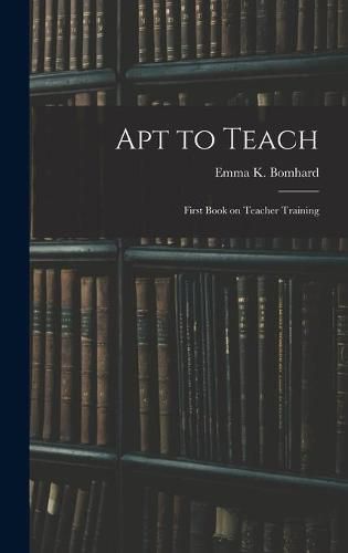 Apt to Teach [microform]: First Book on Teacher Training