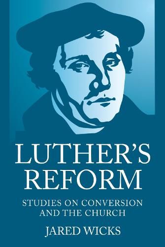 Cover image for Luther's Reform: Studies on Conversion and the Church