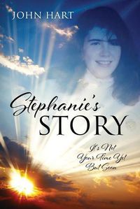 Cover image for Stephanie's Story: It's Not Your Time Yet But Soon