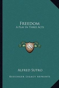 Cover image for Freedom: A Play in Three Acts