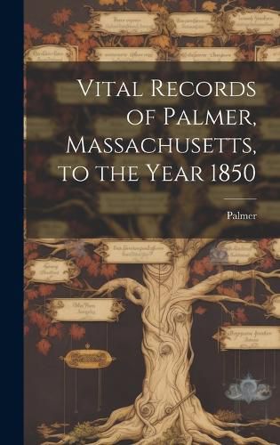 Cover image for Vital Records of Palmer, Massachusetts, to the Year 1850