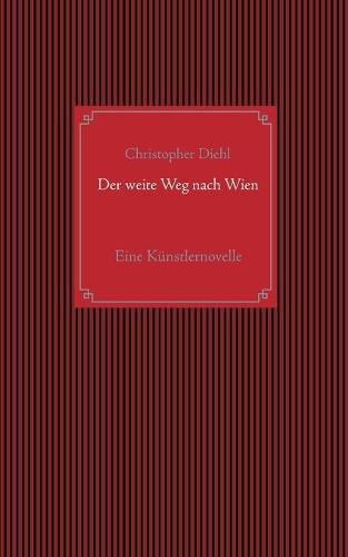 Cover image for Der weite Weg nach Wien: Eine Kunstlernovelle