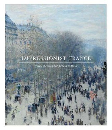 Cover image for Impressionist France: Visions of Nation from Le Gray to Monet