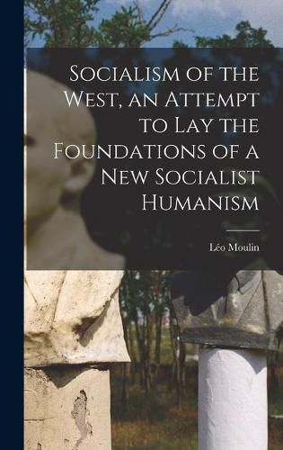 Cover image for Socialism of the West, an Attempt to Lay the Foundations of a New Socialist Humanism