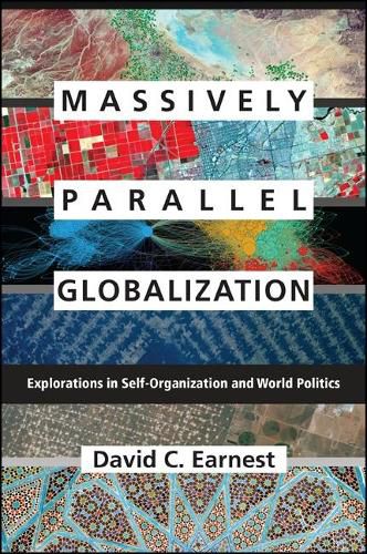 Cover image for Massively Parallel Globalization: Explorations in Self-Organization and World Politics