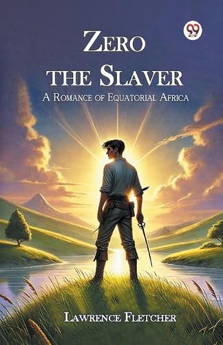 Cover image for Zero the Slaver a Romance of Equatorial Africa
