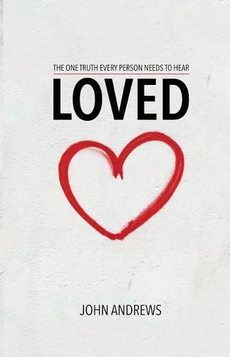 Loved: The one truth that every person needs to hear