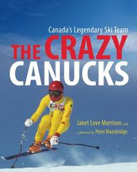 Cover image for The Crazy Canucks: Canada's Legendary Ski Team