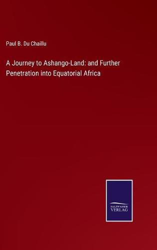 Cover image for A Journey to Ashango-Land: and Further Penetration into Equatorial Africa