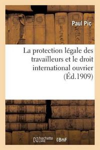 Cover image for La Protection Legale Des Travailleurs Et Le Droit International Ouvrier