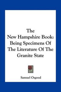 Cover image for The New Hampshire Book: Being Specimens of the Literature of the Granite State