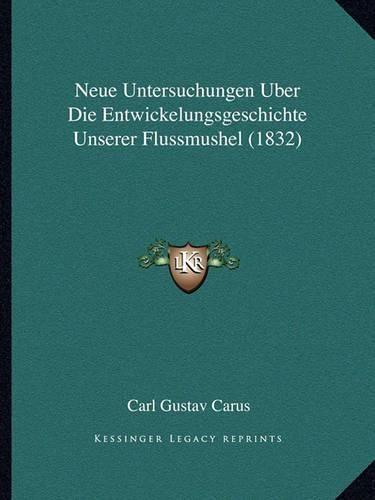 Neue Untersuchungen Uber Die Entwickelungsgeschichte Unserer Flussmushel (1832)