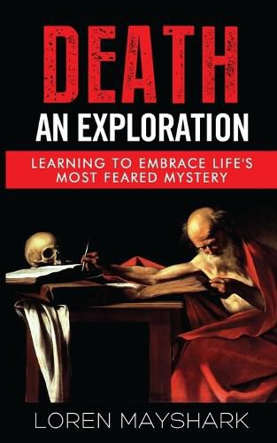 Cover image for Death: An Exploration: Learning to Embrace Life's Most Feared Mystery