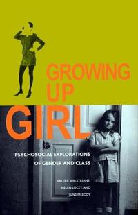 Cover image for Growing Up Girl: Psycho-Social Explorations of Class and Gender