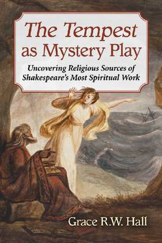 Cover image for The Tempest as Mystery Play: Uncovering Religious Sources of Shakespeare's Most Spiritual Work