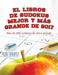 Cover image for El libros de sudokus mejor y mas grande de 2017 Mas de 200 sudokus de letra grande