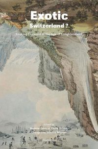 Cover image for Exotic Switzerland? - Looking Outward in the Age of Enlightenment