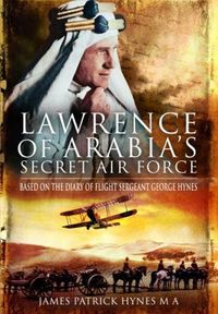 Cover image for Lawrence of Arabia's Secret Air Force: Based on the Diary of Flight Sergeant George Hynes