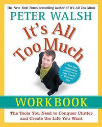 Cover image for It's All Too Much Workbook: The Tools You Need to Conquer Clutter and Create the Life You Want
