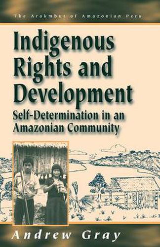 Cover image for Indigenous Rights and Development: Self-Determination in an Amazonian Community