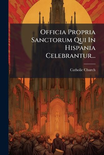Cover image for Officia Propria Sanctorum Qui In Hispania Celebrantur...