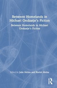Cover image for Between Homelands in Michael Ondaatje's Fiction