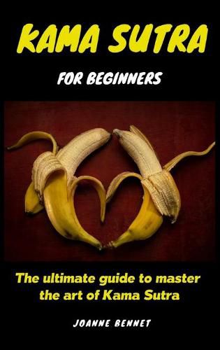 Cover image for Kama Sutra for beginners: The ultimate guide to master the art of Kama Sutra